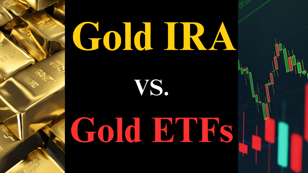 Gold Ira vs Gold ETFs